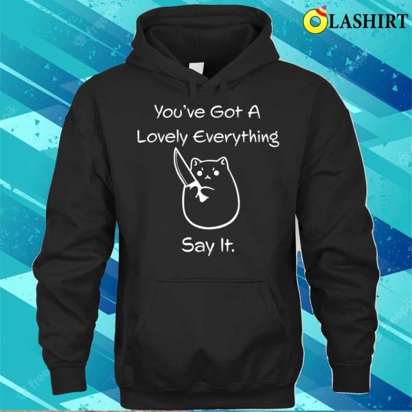 Funny Kawaii Chibi Cat You’ve Got A Lovely Everything Casual T-shirt