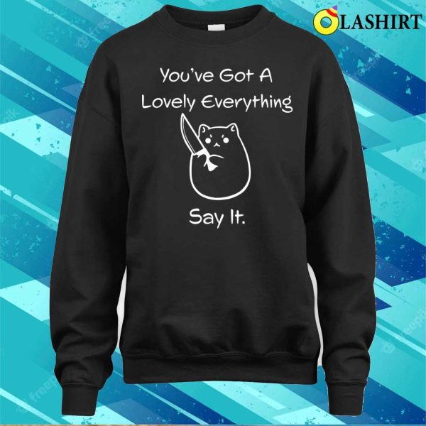 Funny Kawaii Chibi Cat You’ve Got A Lovely Everything Casual T-shirt