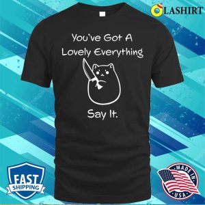 Funny Kawaii Chibi Cat You've Got A Lovely Everything Casual T-shirt 3 Funny Kawaii Chibi Cat Youve Got A Lovely Everything Casual T shirt 4
