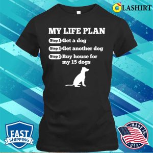 Funny Life Plan Of Dog Lovers T-shirt 1 Funny Life Plan Of Dog Lovers T shirt 2