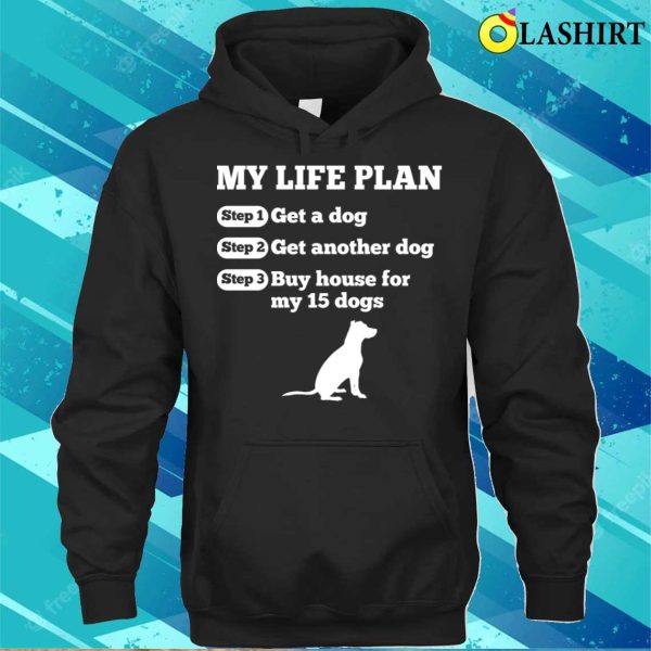 Funny Life Plan Of Dog Lovers T-shirt