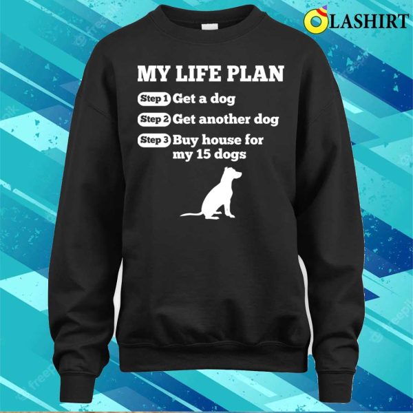 Funny Life Plan Of Dog Lovers T-shirt