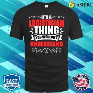 Funny Logistician Thing A Logistics Expert Warehouse Worker T shirt 1
