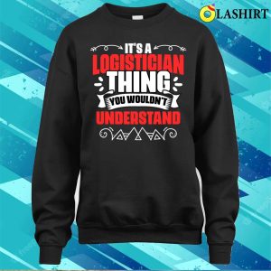 Funny Logistician Thing A Logistics Expert Warehouse Worker T shirt 4