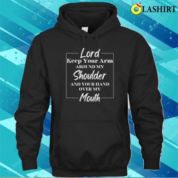 Funny Lord Prayer Sarcastic Gift Shirt, Lord Keep Your Arm