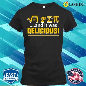 Funny Math T-shirt, Funny Math Pi Day And It Was Delicious T-shirt 1 Funny Math T shirt Funny Math Pi Day And It Was Delicious T shirt 2