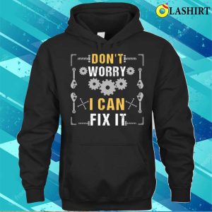 Funny Mechanic Gift Dont Worry I Can Fix It T shirt 3