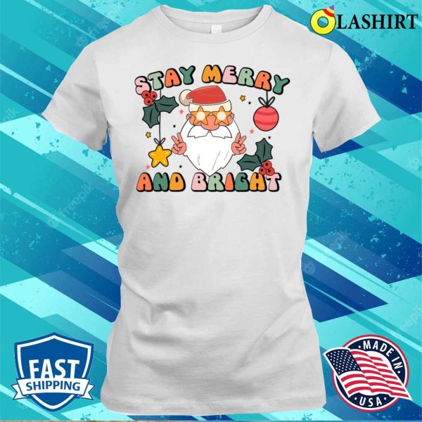 Funny Merry Xmas T-shirt, Retro Stay Merry And Bright Christmas Party Santa T-shirt