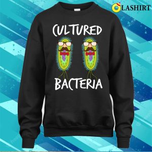 Funny Microbiology Cultured Bacteria Microbiologist T shirt 4