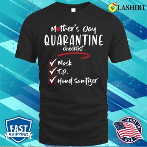 Funny Mothers Day Quarantine Checklist T shirt 1