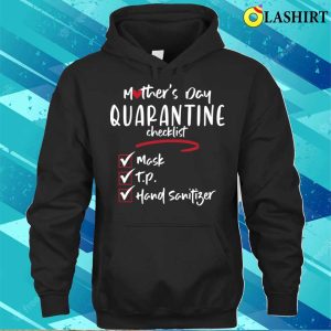 Funny Mothers Day Quarantine Checklist T shirt 3