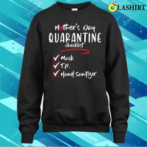 Funny Mothers Day Quarantine Checklist T shirt 4