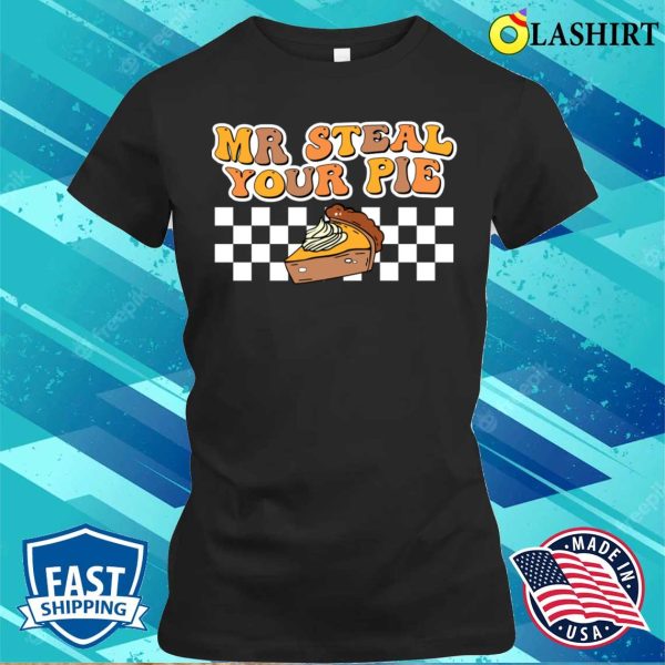 Funny Mr Steal Your Pie Thanksgiving For Boys Toddlers Kids Or Childrens T-shirt