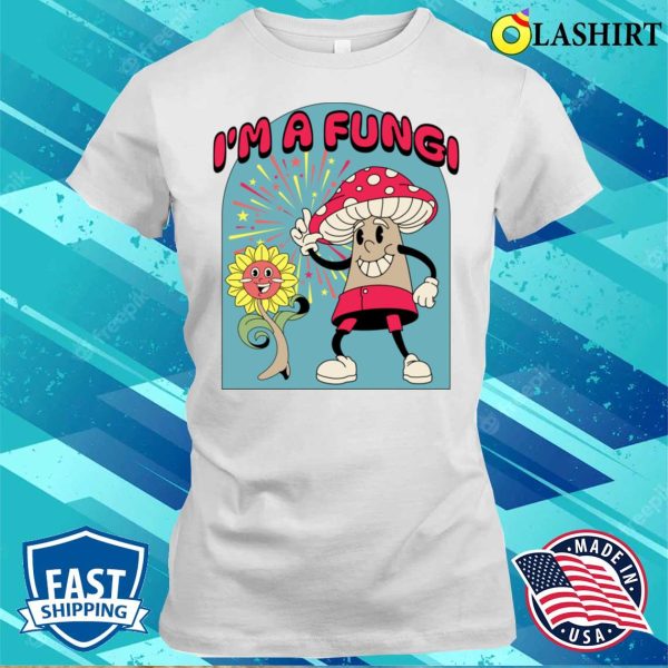 Funny Mushroom T-shirt, I’m A Fungi T-shirt