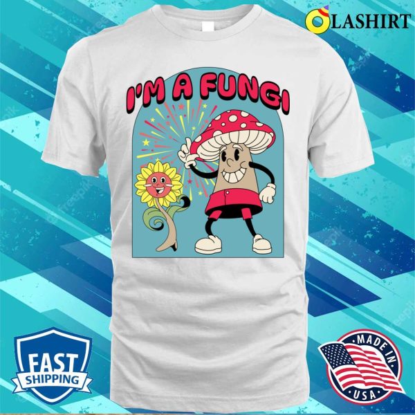 Funny Mushroom T-shirt, I’m A Fungi T-shirt