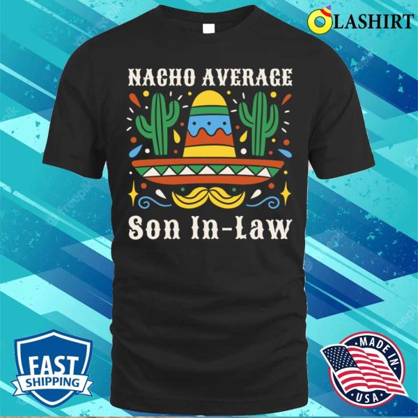 Funny Nacho Average Son In Law Cinco De Mayo Mexican Pride T-shirt