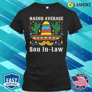 Funny Nacho Average Son In Law Cinco De Mayo Mexican Pride T shirt 2