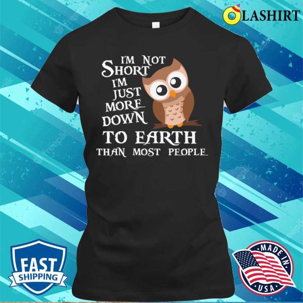 Funny Owl Quote Earth T-shirt