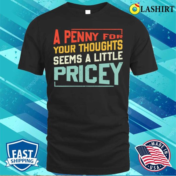 Funny Penny For Your Thoughts Sarcastic Joke T-shirt