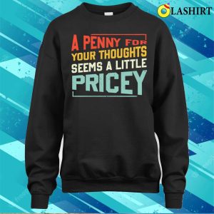 Funny Penny For Your Thoughts Sarcastic Joke T shirt 4