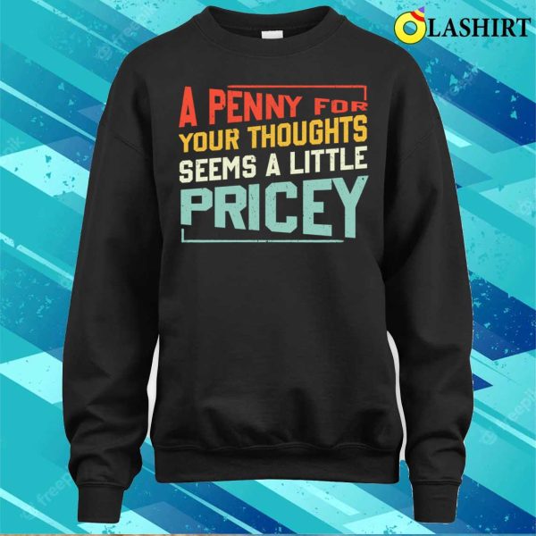 Funny Penny For Your Thoughts Sarcastic Joke T-shirt