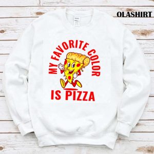 Funny Pizza My Favorite Color Is Pizza Shirt 1
