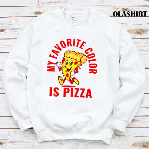 Funny Pizza My Favorite Color Is Pizza Shirt