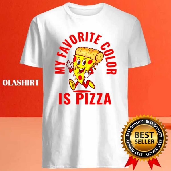 Funny Pizza My Favorite Color Is Pizza Shirt