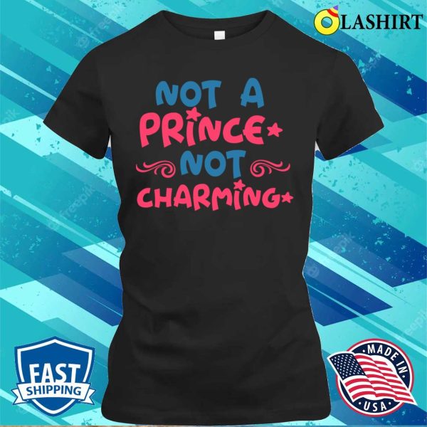 Funny Quote T-shirt, Not A Prince Not Charming T-shirt