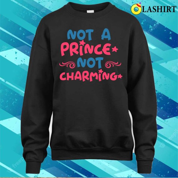 Funny Quote T-shirt, Not A Prince Not Charming T-shirt