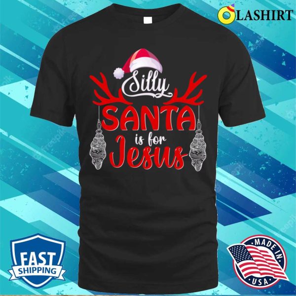 Funny Santa Claus Christmas T-shirt, Silly Santa Is For Jesus, Funny Santa Claus Design T-shirt