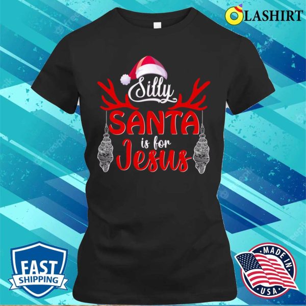 Funny Santa Claus Christmas T-shirt, Silly Santa Is For Jesus, Funny Santa Claus Design T-shirt