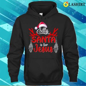 Funny Santa Claus Christmas T-shirt, Silly Santa Is For Jesus, Funny Santa Claus Design T-shirt 2 Funny Santa Claus Christmas T shirt Silly Santa Is For Jesus Funny Santa Claus Design T shirt 3