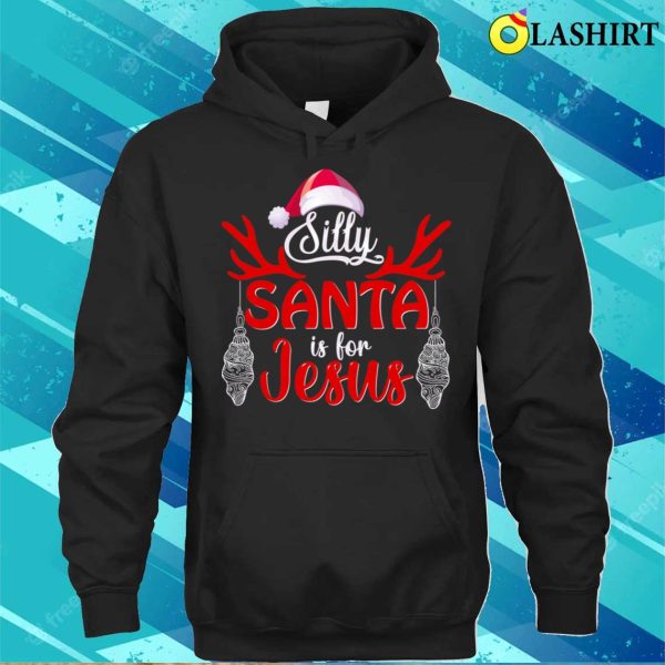 Funny Santa Claus Christmas T-shirt, Silly Santa Is For Jesus, Funny Santa Claus Design T-shirt