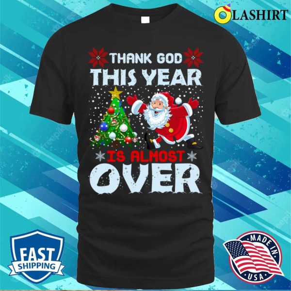 Funny Santa Claus T-shirt, Thank God This Year Is Almost Over, Funny Santa Claus Design T-shirt