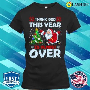 Funny Santa Claus T shirt Thank God This Year Is Almost Over Funny Santa Claus Design T shirt 2
