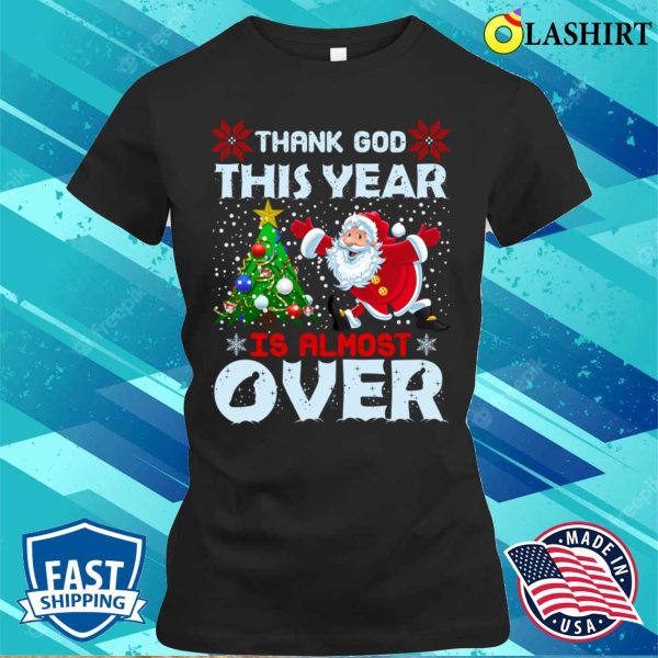 Funny Santa Claus T-shirt, Thank God This Year Is Almost Over, Funny Santa Claus Design T-shirt