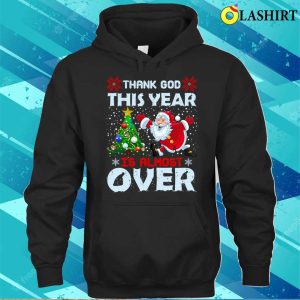 Funny Santa Claus T shirt Thank God This Year Is Almost Over Funny Santa Claus Design T shirt 3