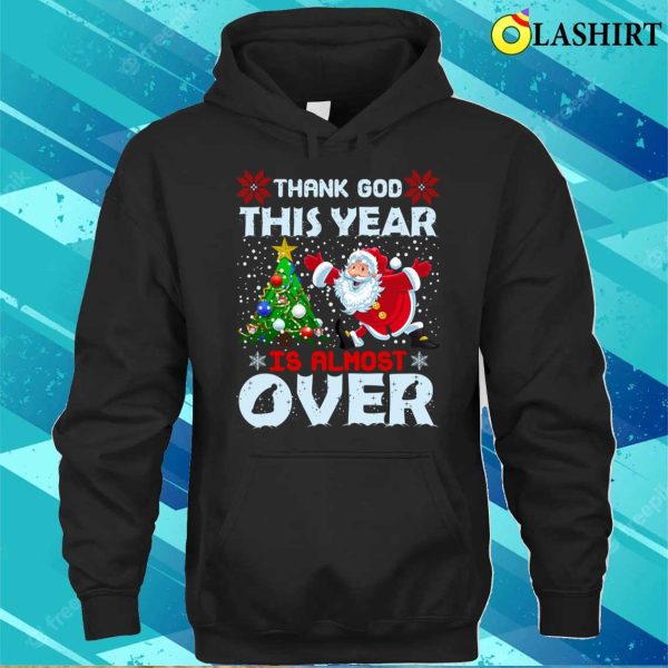 Funny Santa Claus T-shirt, Thank God This Year Is Almost Over, Funny Santa Claus Design T-shirt