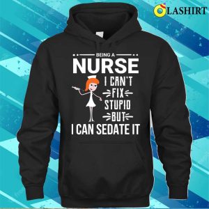 Funny Sarcastic Nurse Can't Fix Stupid T-shirt 2 Funny Sarcastic Nurse Cant Fix Stupid T shirt 3