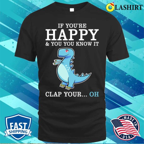 Funny Sayings T-shirt, Funny Sayings If Youre Happy And You Know It Clap Your Cool T-shirt