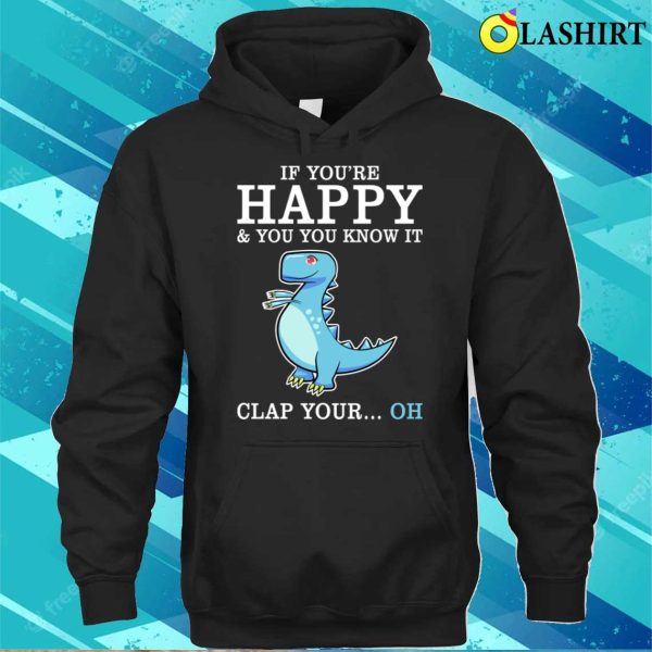 Funny Sayings T-shirt, Funny Sayings If Youre Happy And You Know It Clap Your Cool T-shirt