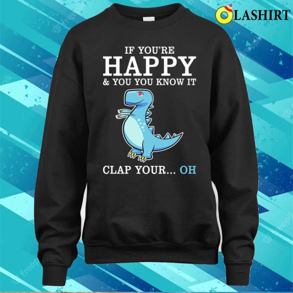 Funny Sayings T-shirt, Funny Sayings If Youre Happy And You Know It Clap Your Cool T-shirt