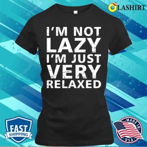 Funny Sayings T shirt Funny Sayings Im Not Lazy Im Just Very Relaxed Vintage T shirt 2