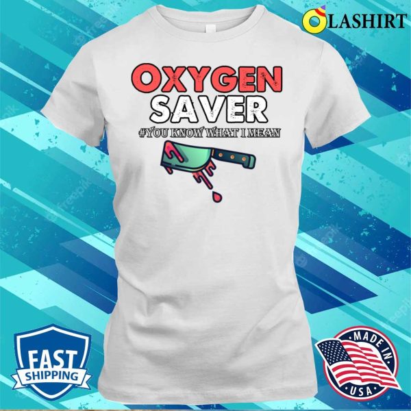 Funny Sayings T-shirt, Oxygen Saver Funny Sayings T-shirt