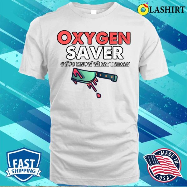 Funny Sayings T-shirt, Oxygen Saver Funny Sayings T-shirt