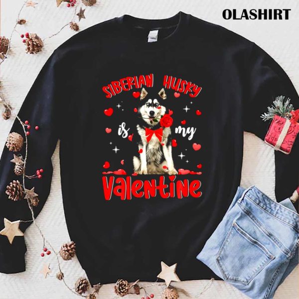 Funny Siberian Husky Is My Valentine T-shirt