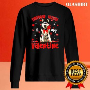 Funny Siberian Husky Is My Valentine T shirt 2