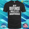 Funny Slogan T-shirt, In My Defense I Was Left Unsupervised T-shirt