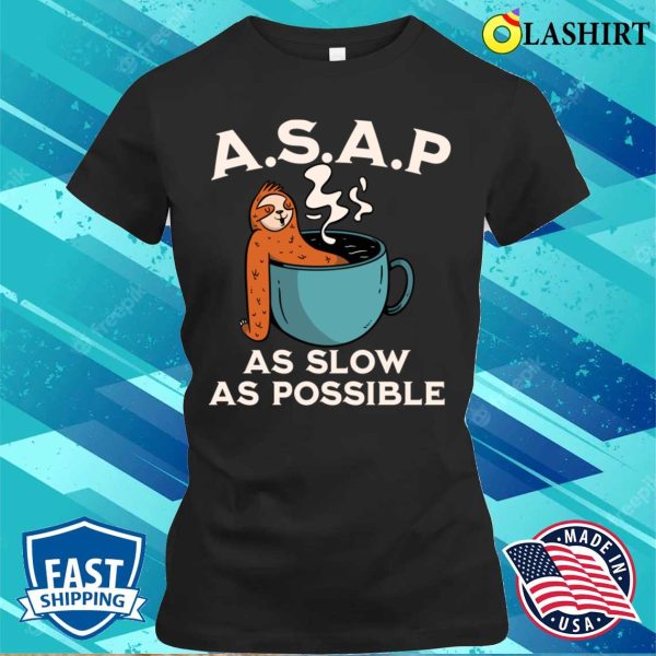 Funny Sloth Gift T-shirt, Asap As Slow As Possible T-shirt